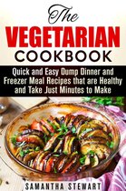 Vegetarian Weight Loss - The Vegetarian Cookbook: Quick and Easy Dump Dinner and Freezer Meal Recipes that are Healthy and Take Just Minutes to Make