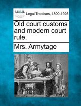 Old Court Customs and Modern Court Rule.