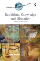 Ashgate World Philosophies Series - Buddhism, Knowledge and Liberation