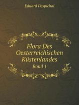 Flora Des Oesterreichischen Kustenlandes Band 1