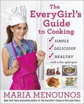 The EveryGirl's Guide to Cooking: Simple, Delicious, Healthy...with a Few Splurges!