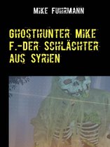 Ghosthunter Mike F. 8 - Ghosthunter Mike F.-Der Schlächter aus Syrien