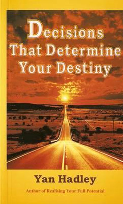 Decisions That Determine Your Destiny, Yan Hadley | 9780953110728 ...