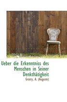 Ueber Die Erkenntniss Des Menschen in Seiner Denkth Tigkeit