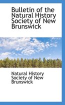 Bulletin of the Natural History Society of New Brunswick