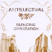 Antillectual - Silencing Civilization (2008) (CD)
