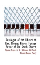 Catalogue of the Library of REV. Thomas Prince