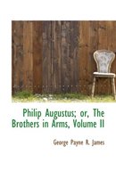 Philip Augustus; Or, the Brothers in Arms, Volume II