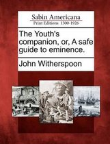 The Youth's Companion, Or, a Safe Guide to Eminence.