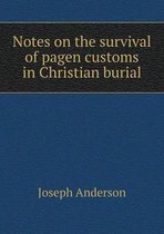 Notes on the survival of pagen customs in Christian burial