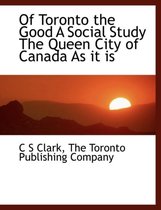 Of Toronto the Good a Social Study the Queen City of Canada as It Is