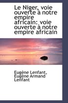 Le Niger, Voie Ouverte a Notre Empire Africain