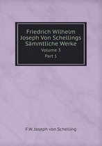 Friedrich Wilhelm Joseph Von Schellings Sammtliche Werke Volume 3 Part 1