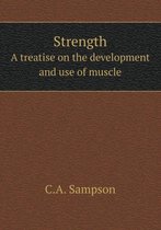 Strength A treatise on the development and use of muscle