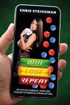 Win. Lose. Repeat: My Life As a Gambler, From Coin-Pushers to Financial Spread-Betting