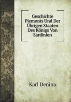 Geschichte Piemonts Und Der UEbrigen Staaten Des Koenigs Von Sardinien