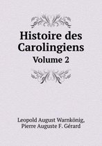 Histoire des Carolingiens Volume 2