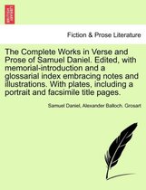 The Complete Works in Verse and Prose of Samuel Daniel. Edited, with memorial-introduction and a glossarial index embracing notes and illustrations. With plates, including a portra