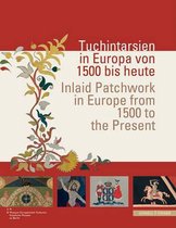 Tuchintarsien in Europa Von 1500 Bis Heute / Inlaid Patchwork in Europe from 1500 to the Present