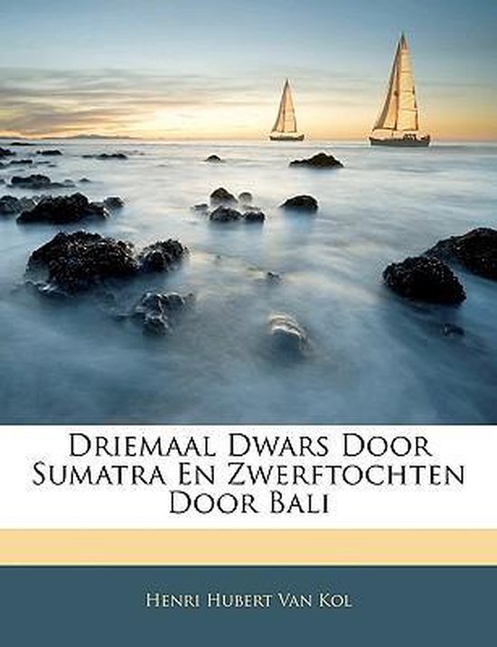 Driemaal dwars door sumatra en zwerftochten door Bali