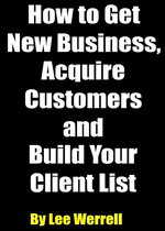 How to Get New Business, Acquire Customers and Build Your Client List