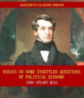 Essays on some unsettled Questions of Political Economy