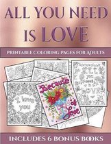 Printable Coloring Pages for Adults (All You Need is Love): This book has 40 coloring sheets that can be used to color in, frame, and/or meditate over