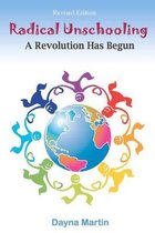 Radical Unschooling - A Revolution Has Begun-Revised Edition