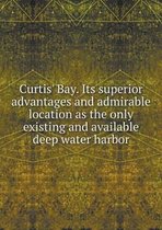 Curtis' Bay. Its superior advantages and admirable location as the only existing and available deep water harbor