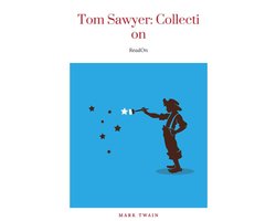 Tom Sawyer Complete Collection - 4 Books The Adventures of Tom Sawyer, Adventures of Huckleberry Finn, Tom Sawyer Abroad, Tom Sawyer, Detective.