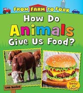 How Do Animals Give Us Food? (from Farm to Fork