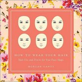 How to Wear Your Hair