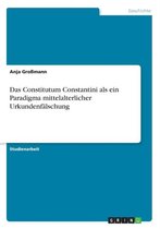 Das Constitutum Constantini ALS Ein Paradigma Mittelalterlicher Urkundenfalschung