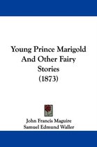 Young Prince Marigold and Other Fairy Stories (1873)