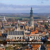 De Historische orgels van Middelburg - Sietze de Vries