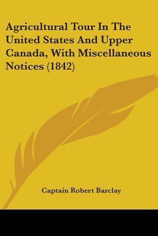 Agricultural Tour in the United States and Upper Canada, with Miscellaneous Notices (1842)