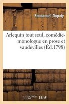 Arts- Arlequin Tout Seul, Com�die-Monologue En Prose Et Vaudevilles