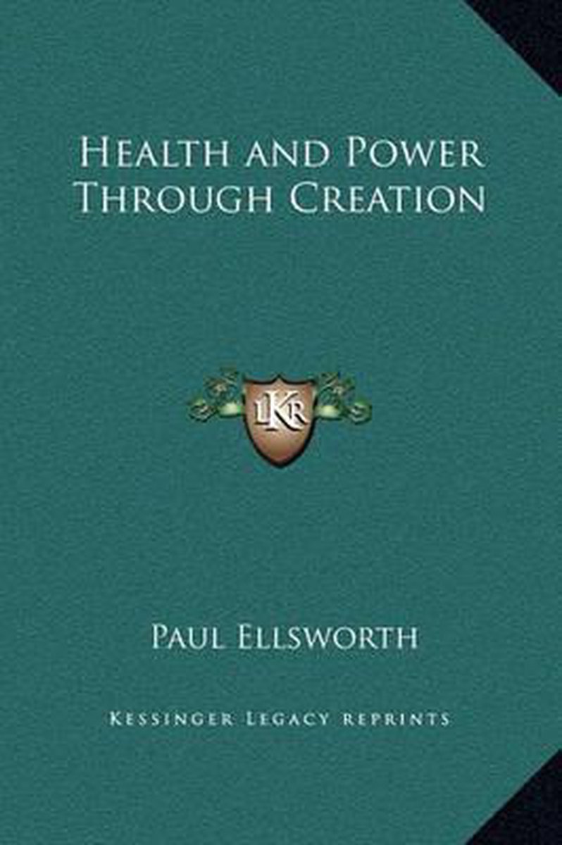 Health And Power Through Creation van Paul Ellsworth 1882- Triem