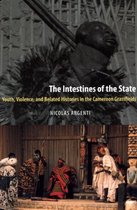 The Intestines of the State - Youth, Violence and Belated Histories in the Cameroon Grassfields