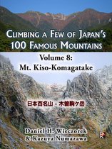 Climbing a Few of Japan's 100 Famous Mountains - Climbing a Few of Japan's 100 Famous Mountains: Volume 8: Mt. Kiso-Komagatake