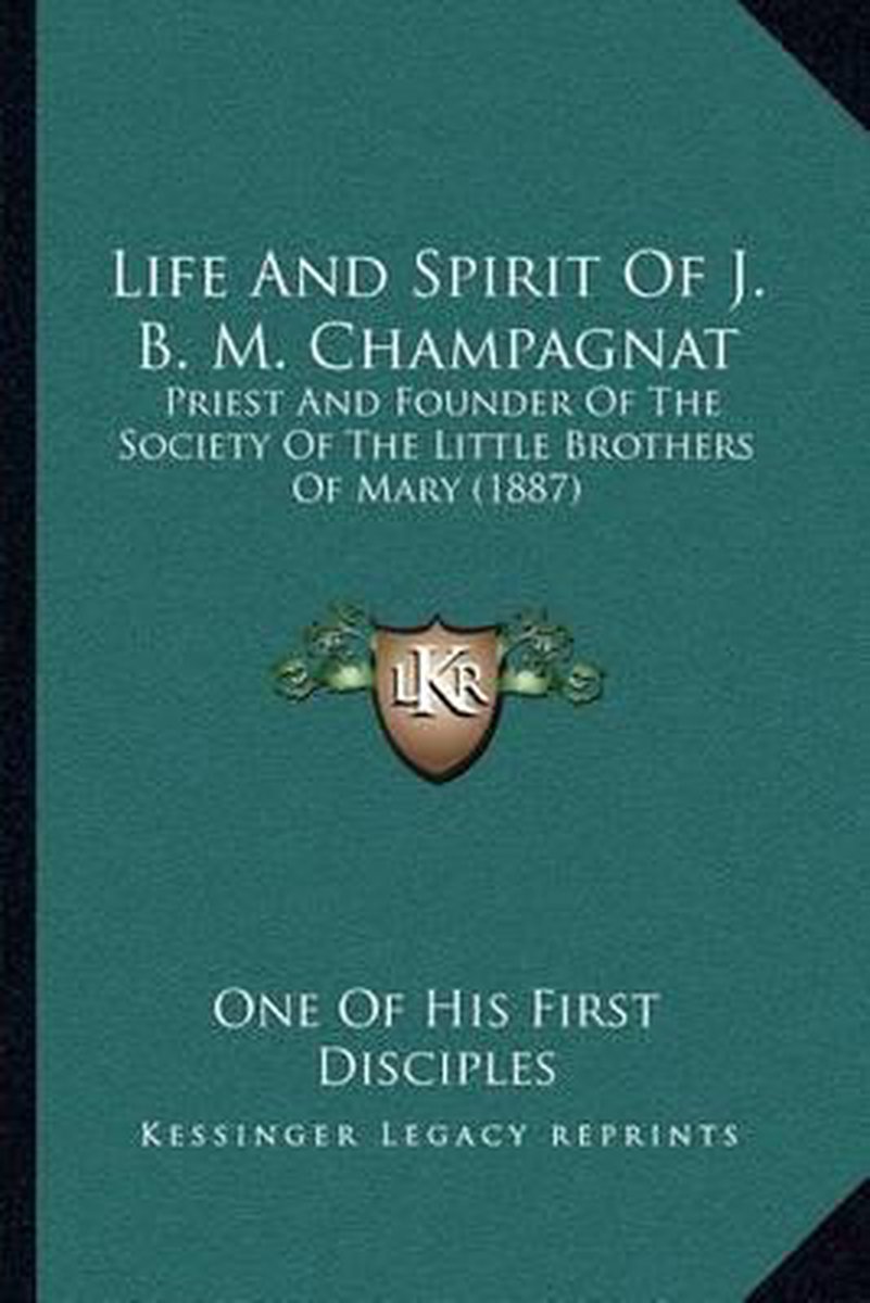 Life And Spirit Of J. B. M. Champagnat van First Disciple