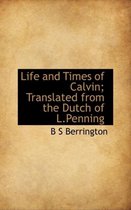 Life and Times of Calvin; Translated from the Dutch of L.Penning