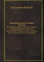 Specimens from the Naples Museum One hundred and sixty-eight plates, engraved on copper by the best Italian artists, illustrating four hundred and sixty-six objects from every branch of art a