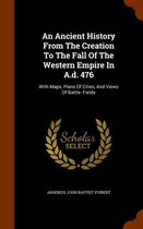 An Ancient History from the Creation to the Fall of the Western Empire in A.D. 476