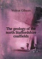 The Geology of the North Staffordshire Coalfields