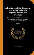 Adventures of the Ojibbeway and Ioway Indians in England, France, and Belgium