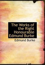 The Works of the Right Honourable Edmund Burke