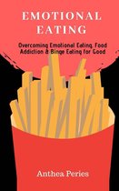 Emotional Eating: Overcoming Emotional Eating, Food Addiction and Binge Eating for Good