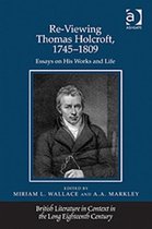 Re-Viewing Thomas Holcroft, 1745-1809