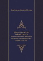 History of the First Friends church Brown Street between Washington and Adams streets. Knightstown, Indiana, 1876-1911